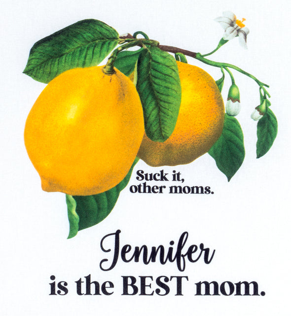 Example of a personalized dishtowel by Bad Grandma Designs. The towel features a vintage lemon print and the text Suck it Other Moms. Jennifer is the BEST mom.