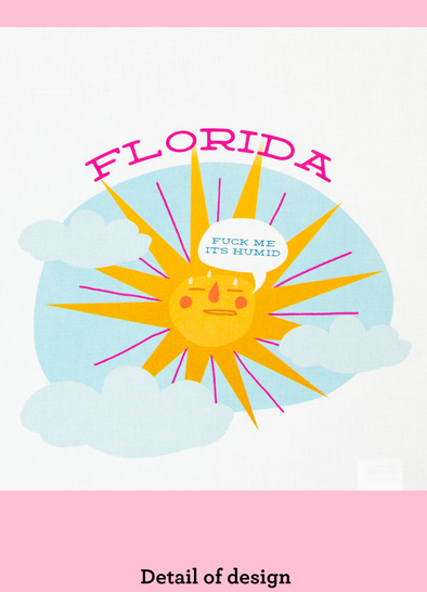 Close-up view of a dishtowel with the phrase Florida, Fuck Me Its Humid and an illustration of a sweating sun and clouds.