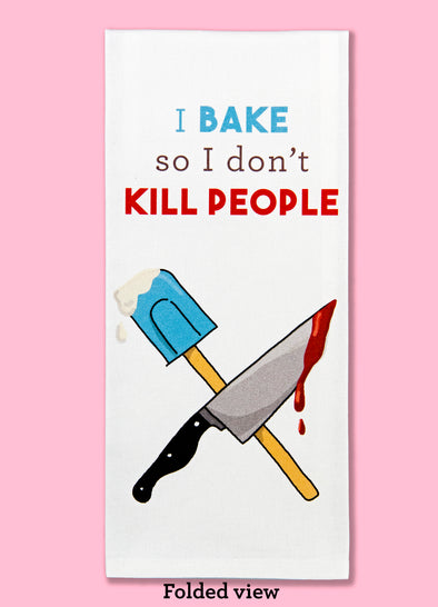 Folded dishtowel with an illustration of a rubber spatula and a bloody chef's knife and the words I Bake So I Don't Kill People..