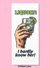 Folded dishtowel with an illustration of a hand holding a cocktail and the phrase Liquor I Hardly Know Her.