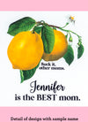 Design detail of a personalized dishtowel with a vintage lemon image and the text Suck It Other Moms. Jennifer is the Best Mom and the caption Detail of Design With Sample Name.