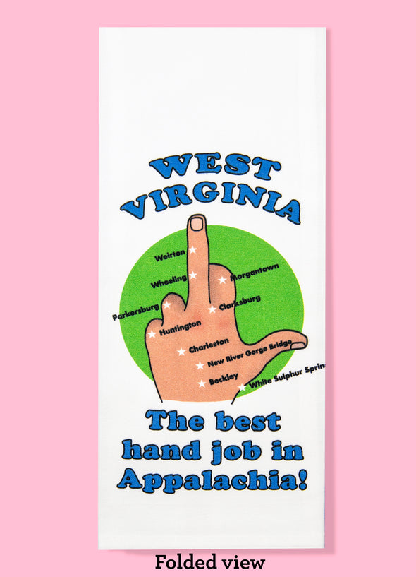  Folded dishtowel with the phrase West Virignia the best hand job in Appalachia. The illustration features a hand imitating the shape of West Virigina, with town names roughly corresponding to where they would be in West Virginia. 