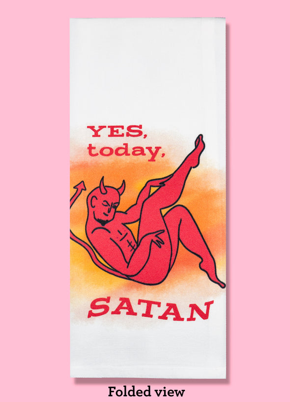 Folded dishtowel with the phrase yes today Satan in red text with an illustration of Satan reclining and winking with a orange and yellow watercolor background